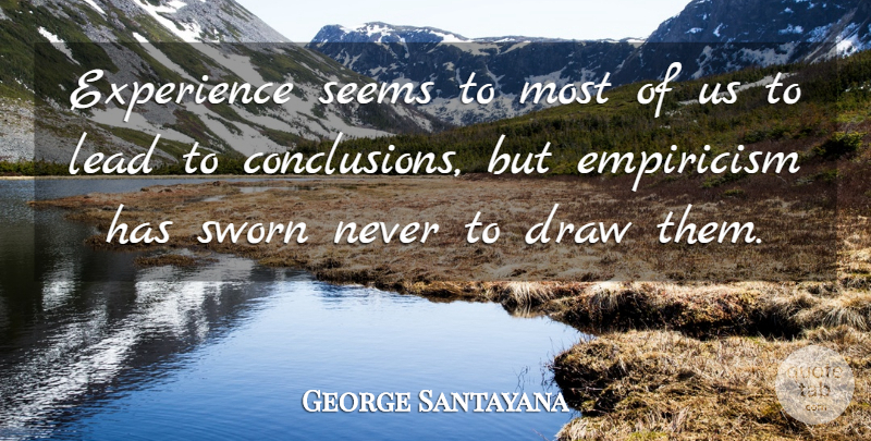 George Santayana Quote About Experience, Conclusion, Draws: Experience Seems To Most Of...
