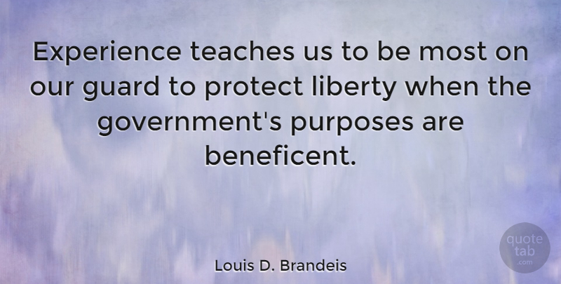 Louis D. Brandeis Quote About Government, Libertarian Party, Security And Freedom: Experience Teaches Us To Be...