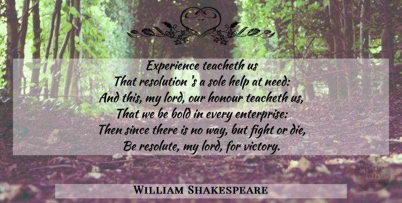 William Shakespeare Quote About Fighting, Victory, Needs: Experience Teacheth Us That Resolution...