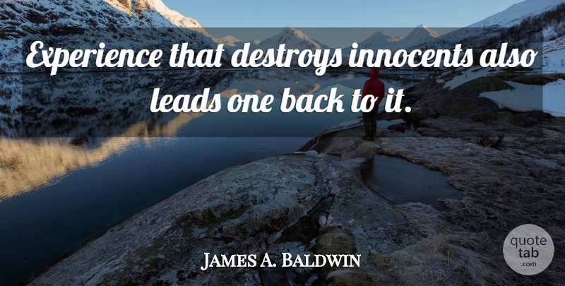 James A. Baldwin Quote About Destroys, Experience, Innocents, Leads: Experience That Destroys Innocents Also...