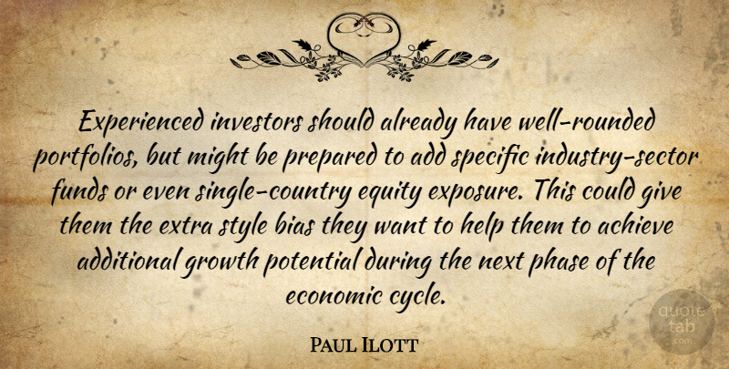 Paul Ilott Quote About Achieve, Add, Additional, Bias, Economic: Experienced Investors Should Already Have...