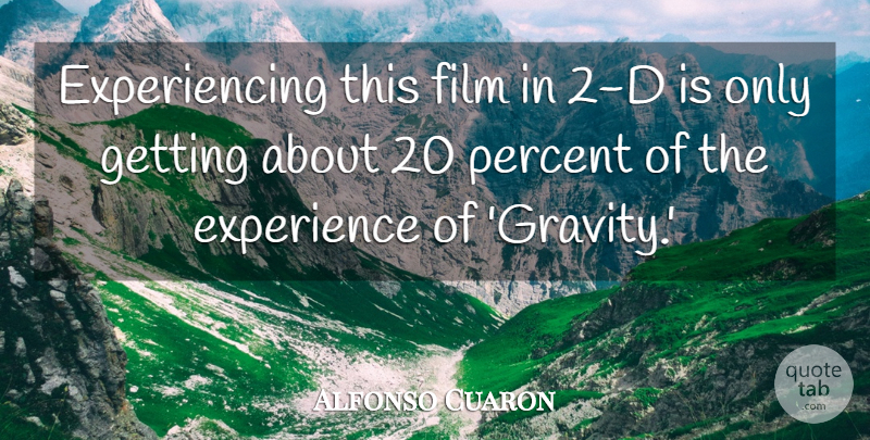 Alfonso Cuaron Quote About Experience: Experiencing This Film In 2...