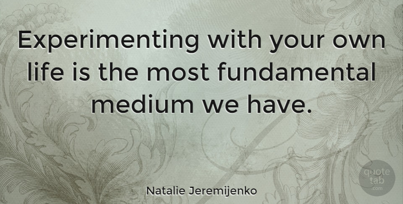 Natalie Jeremijenko Quote About Life: Experimenting With Your Own Life...