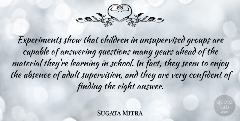 Sugata Mitra Quote About Children, School, Years: Experiments Show That Children In...