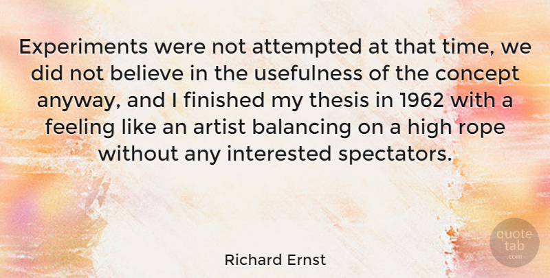 Richard Ernst Quote About Believe, Artist, Feelings: Experiments Were Not Attempted At...
