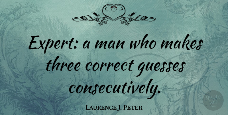 Laurence J. Peter Quote About Funny, Men, Experts: Expert A Man Who Makes...
