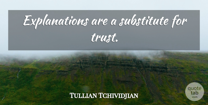 Tullian Tchividjian Quote About Substitutes, Explanation: Explanations Are A Substitute For...