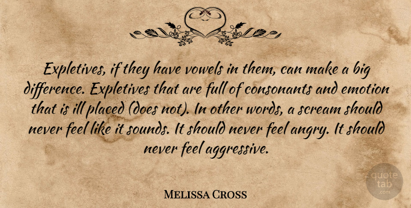 Melissa Cross Quote About Emotion, Emotions, Full, Ill, Placed: Expletives If They Have Vowels...