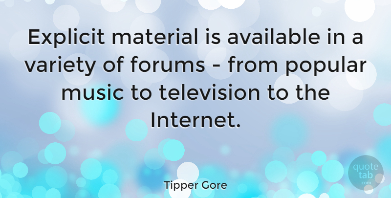 Tipper Gore Quote About Television, Internet, Forums: Explicit Material Is Available In...