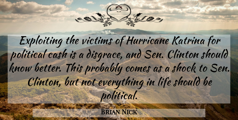Brian Nick Quote About Cash, Clinton, Exploiting, Hurricane, Katrina: Exploiting The Victims Of Hurricane...