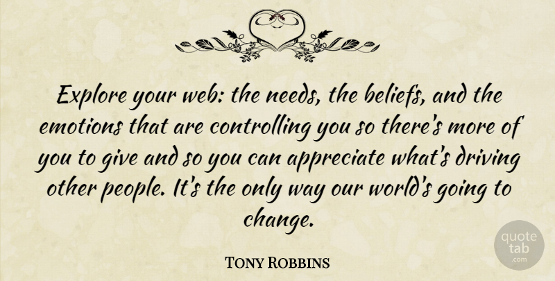 Tony Robbins Quote About Our World, Appreciate, Giving: Explore Your Web The Needs...