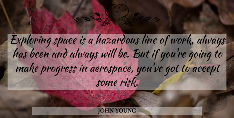 John Young Quote About Accept, Exploring, Hazardous, Line, Progress: Exploring Space Is A Hazardous...