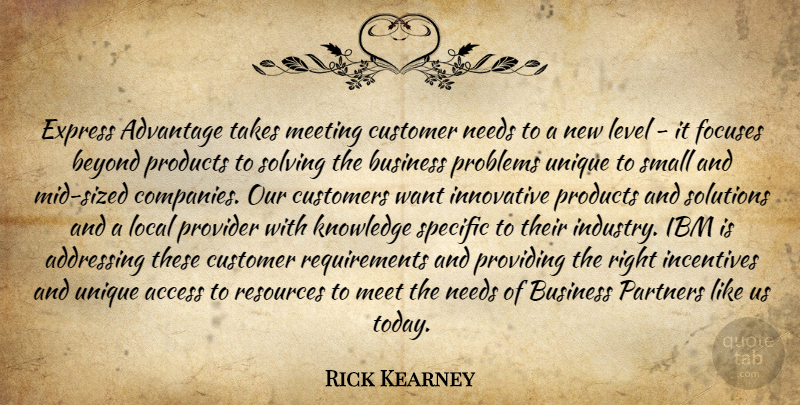 Rick Kearney Quote About Access, Addressing, Advantage, Beyond, Business: Express Advantage Takes Meeting Customer...