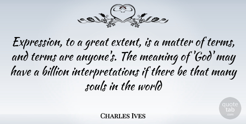Charles Ives Quote About Expression, Soul, World: Expression To A Great Extent...
