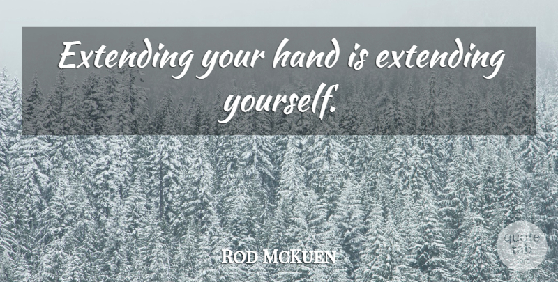 Rod McKuen Quote About Humble, Hands, Extending Yourself: Extending Your Hand Is Extending...