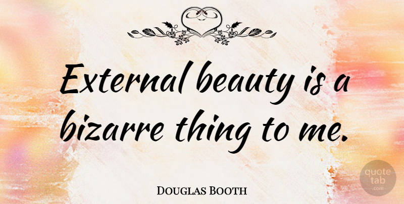 Douglas Booth Quote About Beauty: External Beauty Is A Bizarre...