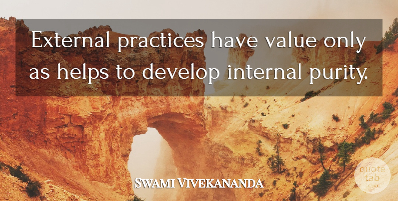 Swami Vivekananda Quote About Practice, Helping, Purity: External Practices Have Value Only...