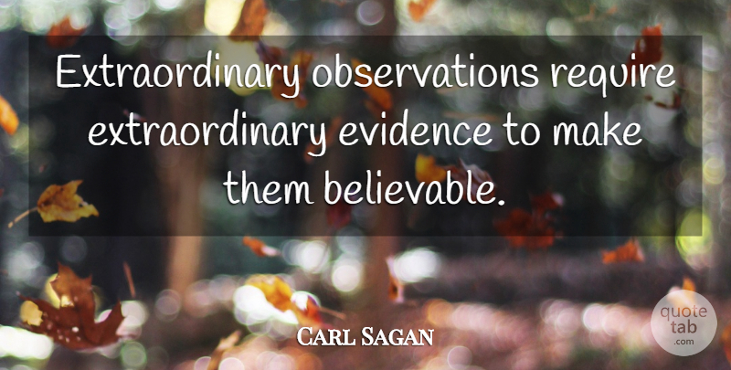 Carl Sagan Quote About Observation, Evidence, Believable: Extraordinary Observations Require Extraordinary Evidence...