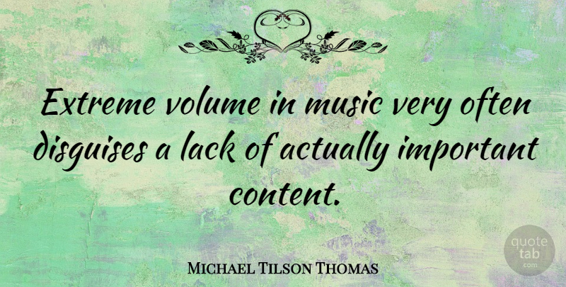 Michael Tilson Thomas Quote About Important, Volume, Disguise: Extreme Volume In Music Very...