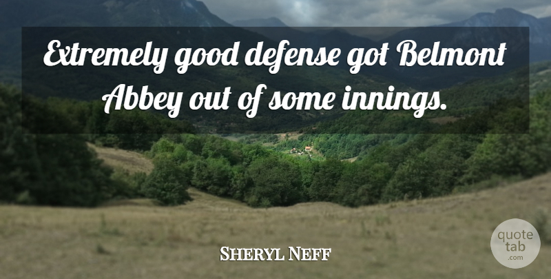 Sheryl Neff Quote About Abbey, Defense, Extremely, Good: Extremely Good Defense Got Belmont...