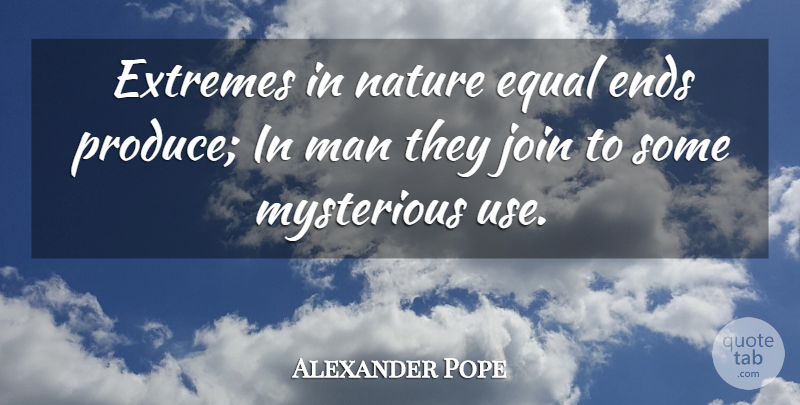 Alexander Pope Quote About Nature, Men, Use: Extremes In Nature Equal Ends...