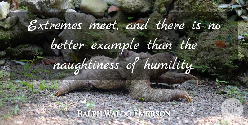Ralph Waldo Emerson Quote About Humility, Pride, Haughtiness: Extremes Meet And There Is...