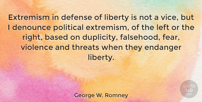 George W. Romney Quote About Duplicity, Political, Liberty: Extremism In Defense Of Liberty...