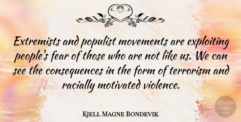 Kjell Magne Bondevik Quote About People, Movement, Violence: Extremists And Populist Movements Are...