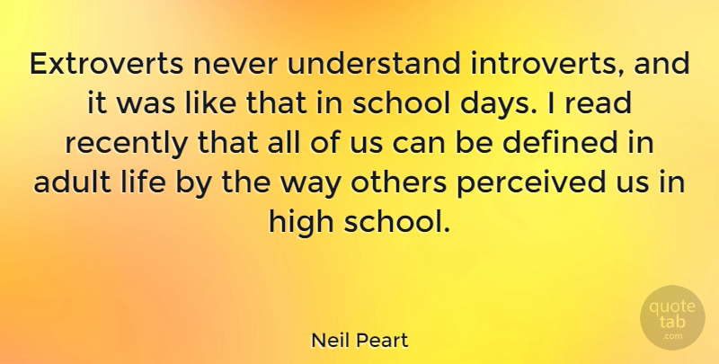 Neil Peart Quote About School, Extroverts, Way: Extroverts Never Understand Introverts And...