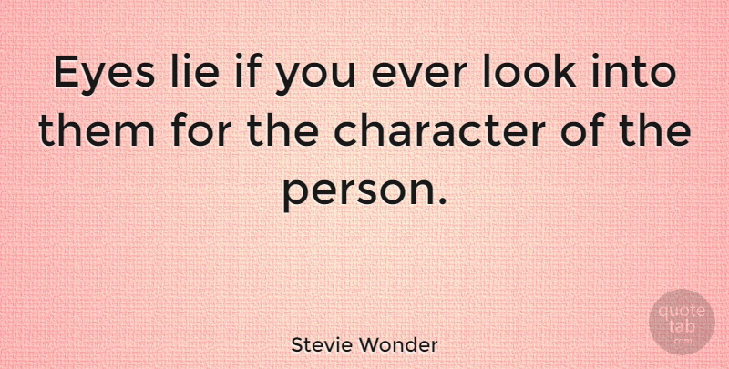 Stevie Wonder Quote About Fake People, Lying, Character: Eyes Lie If You Ever...