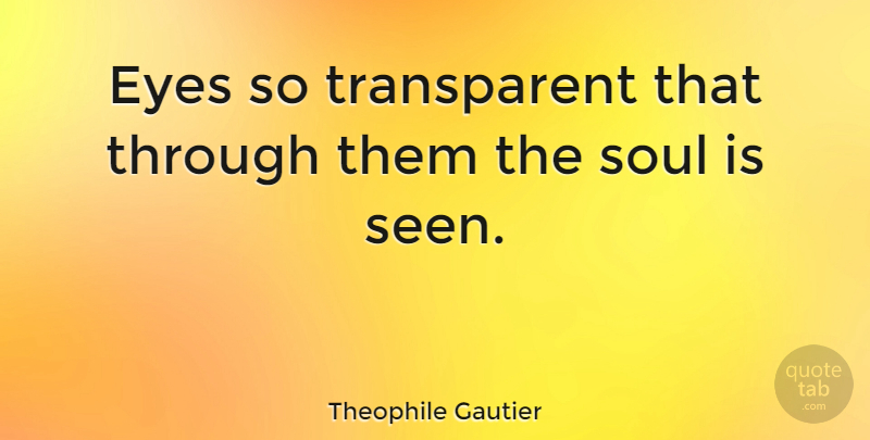 Theophile Gautier Quote About Inspirational, Inspiring, Eye: Eyes So Transparent That Through...