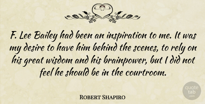 Robert Shapiro Quote About Bailey, Behind, Great, Lee, Rely: F Lee Bailey Had Been...