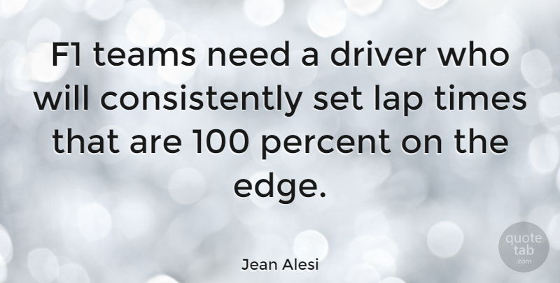Jean Alesi Quote About Team, Lap, Needs: F1 Teams Need A Driver...