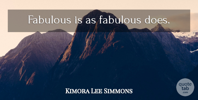 Kimora Lee Simmons Quote About Doe, Fabulous: Fabulous Is As Fabulous Does...