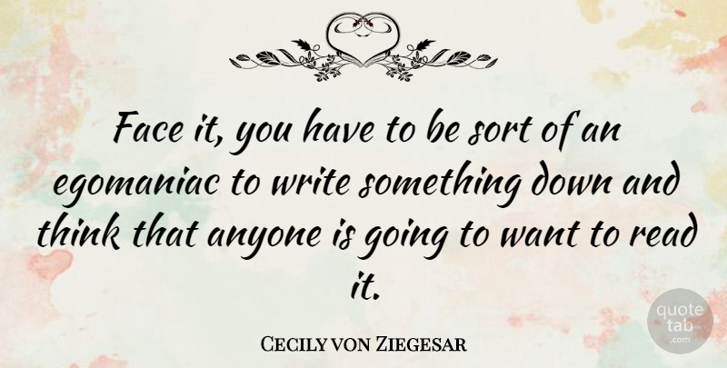 Cecily von Ziegesar Quote About Writing, Thinking, Down And: Face It You Have To...
