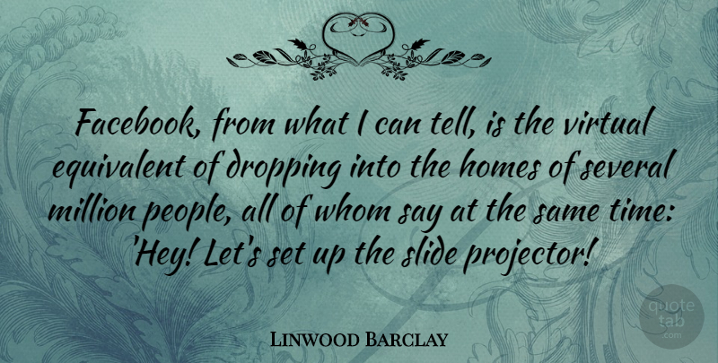 Linwood Barclay Quote About Home, People, Hey: Facebook From What I Can...