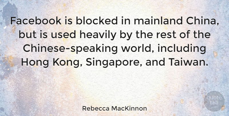 Rebecca MacKinnon Quote About Blocked, Including: Facebook Is Blocked In Mainland...