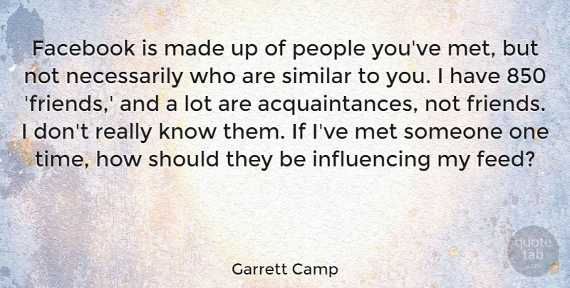 Garrett Camp Quote About People, Similar, Time: Facebook Is Made Up Of...