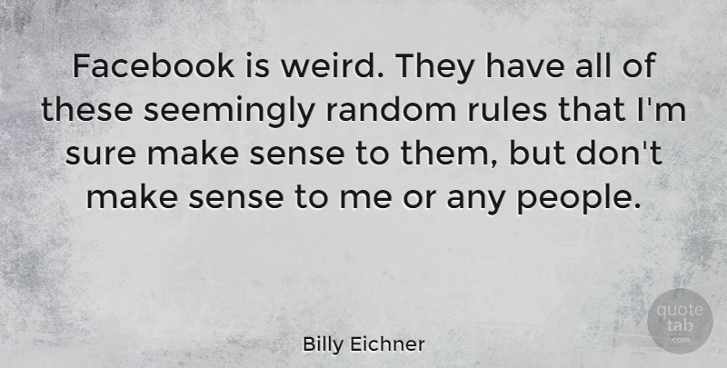Billy Eichner Quote About People, Make Sense: Facebook Is Weird They Have...