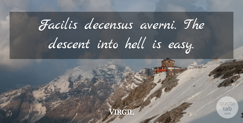 Virgil Quote About Hell, Easy, Descent: Facilis Decensus Averni The Descent...