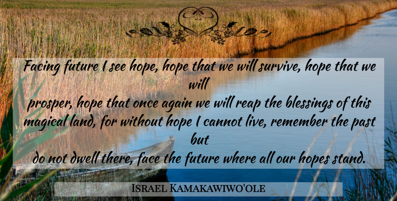 Israel Kamakawiwo'ole Quote About Past, Blessing, Land: Facing Future I See Hope...