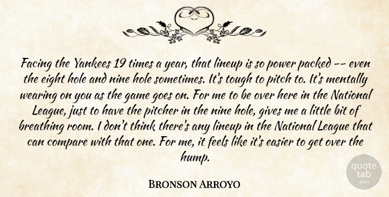 Bronson Arroyo Quote About Bit, Breathing, Compare, Easier, Eight: Facing The Yankees 19 Times...