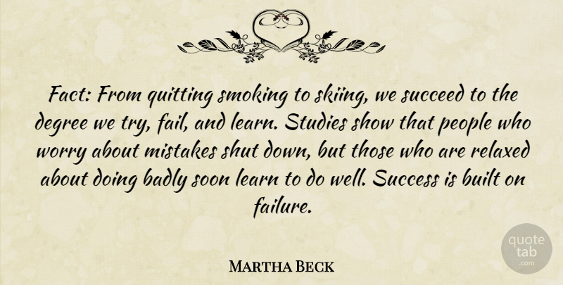 Martha Beck Quote About Badly, Built, Degree, Failure, Learn: Fact From Quitting Smoking To...