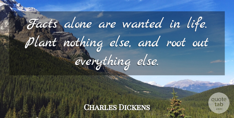 Charles Dickens Quote About Hard Times, Roots, Facts: Facts Alone Are Wanted In...