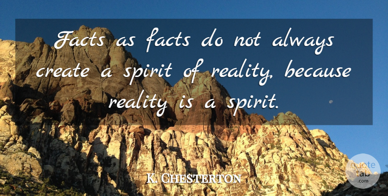 Gilbert K. Chesterton Quote About Reality, Facts, Spirituality: Facts As Facts Do Not...