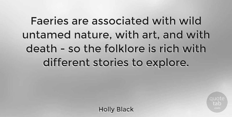 Holly Black Quote About Art, Associated, Death, Folklore, Nature: Faeries Are Associated With Wild...