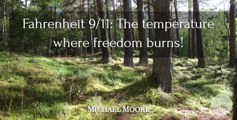 Michael Moore Quote About Temperature: Fahrenheit 911 The Temperature Where...