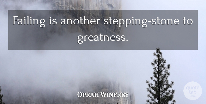 Oprah Winfrey Quote About Greatness, Stones, Failing: Failing Is Another Stepping Stone...
