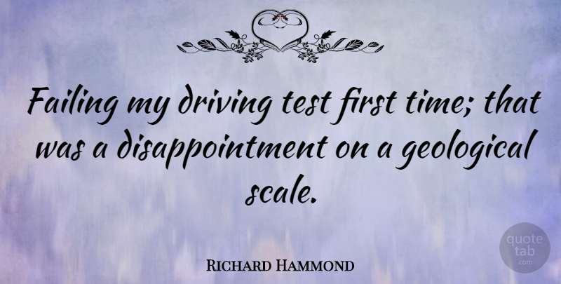 Richard Hammond Quote About Disappointment, Tests, Firsts: Failing My Driving Test First...