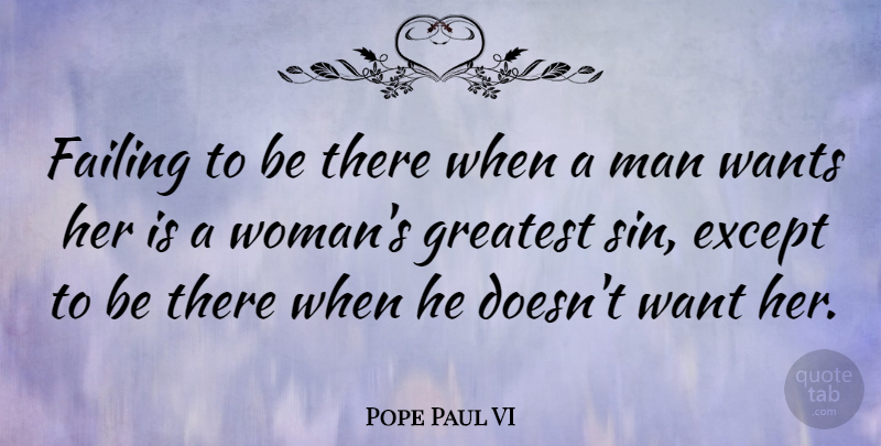 Pope Paul VI Quote About Failure, Men, Want: Failing To Be There When...